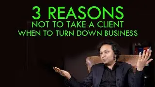3 Reasons NOT To Take a Client - When to Turn Down Business