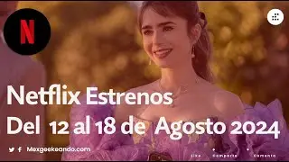 Netflix Extrenos del  12 al 18 de Agosto 2024