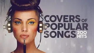 Covers Of Popular Songs 200 Hits