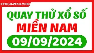 Quay thử xổ số miền Nam ngày 9 Tháng 9 - Quay thử XSMN 9/9 - XSMN - SXMN - KQXSMN