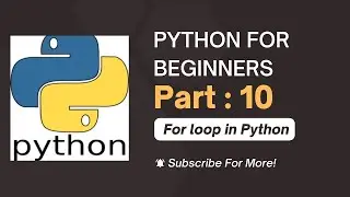 For Loop in Python |  Python  For Beginners| Part -10 