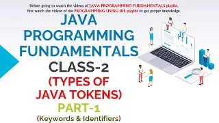 JAVA PROGRAMMING FUNDAMENTALS CLASS-2 (TYPES OF JAVA TOKENS) PART-1