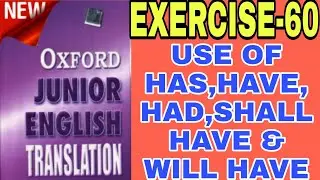EXERCISE-60,OXFORD JUNIOR ENGLISH TRANSLATION,USE OF HAS/HAVE/HAD/SHALL HAVE/WILL HAVE, SL EDUCATION
