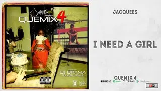 Jacquees - "I Need A Girl" (QueMix 4)