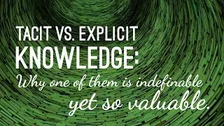 The Observer: Tacit vs. Explicit Knowledge: Why one of them is indefinable yet so valuable.