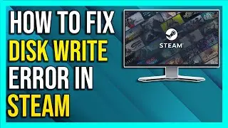How To Fix Disk Write Error in Steam - 2024 [Full Guide]