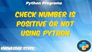 #9.3 Check number is positive or not using Python | Python Tutorial for Beginners