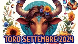 TORO ♉ SETTEMBRE 2024 - OROSCOPO LETTURA TAROCCHI EVOLUTIVI 🔮💫