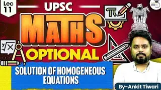 Mathematics Optional for UPSC CSE: Solutions of Homogeneous Equations | UPSC Optionals StudyIQ