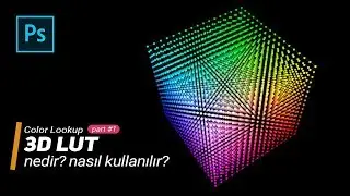 📦Photoshop 3D Lut Nedir? Lut Nasıl Çalışır?