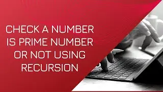 Check a number is prime number or not using Recursion in c# | Celotek
