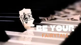 Be Your Fairytale | Piano | Romantic Indie Music