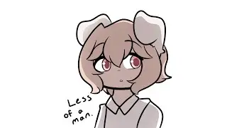 Less of a man.