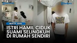 Viral Video Istri Hamil Ciduk Suami Selingkuh di Rumah Sendiri, Curiga Lantaran Pintu Tak  Dibuka
