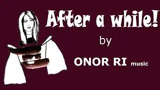 After a while! by ONOR RI music