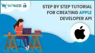 Step by Step Tutorial for Creating Apple Developer API - 