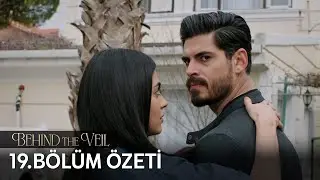Gelin 19. Bölüm Özeti | Behind the Veil Episode 19 Recap (Eng Sub)