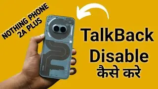 how to fix talkback problem in nothing phone 2a Plus, TalkBack disable kaise karen