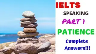 PATIENCE OR BEING PATIENT | IELTS SPEAKING PART 1 RECENT IELTS TOPIC 2020 | Questions and Answers