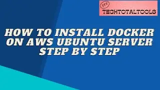 Docker installation Step by Step | How to install Docker? | TechTotalTools