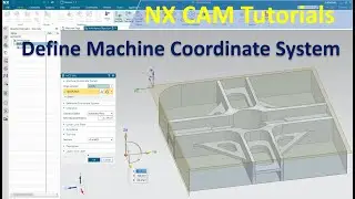Siemens NX CAM Tutorials #2 | Define Machine Coordinate System - Define Origin Location (NX 1953)