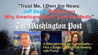 Jeff Bezos on Media Trust Crisis Ahead of USA Elections: Is He Part of the Problem?