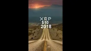 The Road To $10 Ripple XRP in 2018 Is Downhill