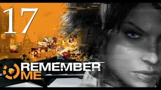 Remember Me - Прохождение без комментариев (#17)