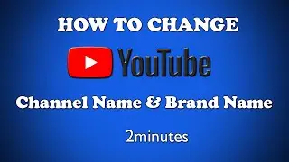 (In 2 Minute) Change YouTube Name & Brand Account Name