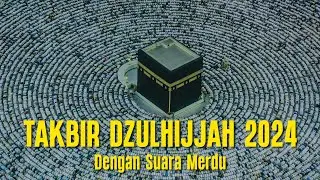 Takbiran Bulan Dzulhijjah 2024 Dengan Suara Yang Merdu