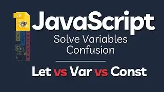 SOLVE JavaScript Variables Confusion | Difference between JavaScript Let vs Var vs Cosnt