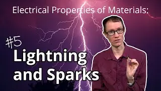 Lightning and Sparks (Electrical Properties of Materials #5)