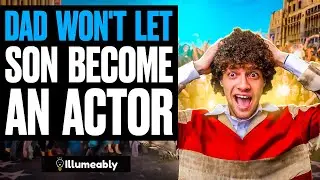 DAD WON'T Let SON BECOME AN ACTOR, What Happens Next Is Shocking | Illumeably