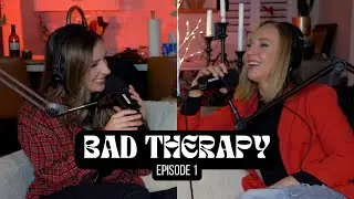 Exposing Ourselves & Our Friendship - BAD THERAPY EP. 1