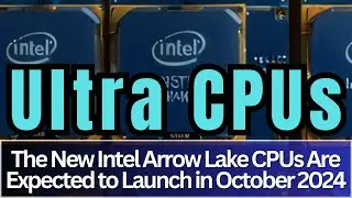 New Intel Arrow Lake CPUs Coming Soon 