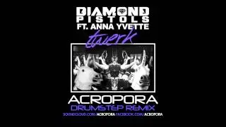 Diamond Pistols f. Anna Yvette - Twerk (Acropora Drumstep Remix)