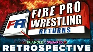 'Fire Pro Wrestling Returns' RETROSPECTIVE - Triangle X Squared O.