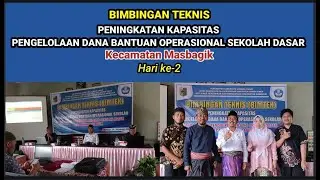 BIMTEK PENINGKATAN KAPASITAS PENGELOLAAN BANTUAN OPERASIONAL SEKOLAH DASAR KEC. MASBAGIK HARI KE-2