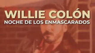 Willie Colón - Noche de los Enmascarados (Audio Oficial)