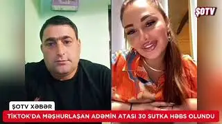 Tİktok fenomeni Adəmin atası Sadiq Mirzəyev həbs olundu