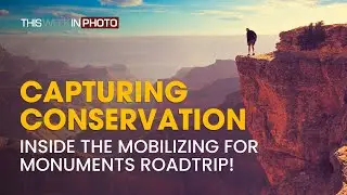 Capturing Conservation: Inside the Mobilizing for Monuments Road Trip!