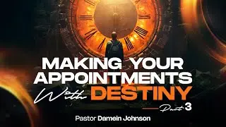 Making Your Appointments with Destiny Part 3 - 9/14/2024