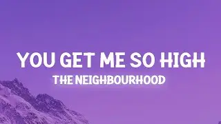 The Neighbourhood - You Get Me So High (Lyrics)
