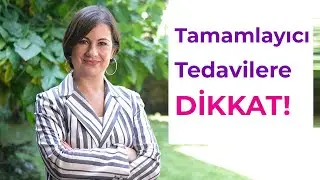 Tamamlayici Tedaviler'de Nelere Dikkat Etmek Gerekiyor?