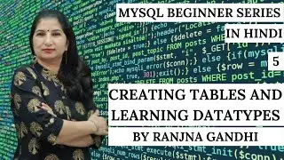 MySQL Beginner Tutorials | Hindi | Part 5 - Creating Tables and Learning Datatypes | Ranjna Gandhi