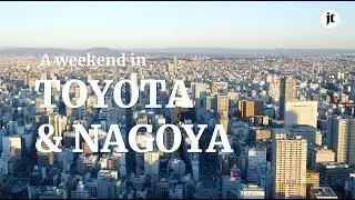 A weekend in Toyota & Nagoya