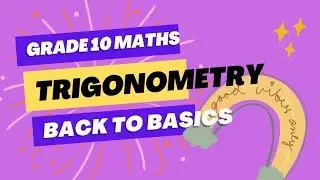 Grade 10 Maths - Trigonometry (Back to basics)