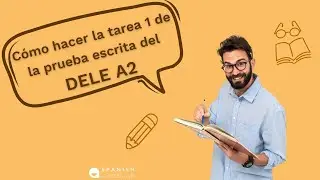 ✍ Cómo hacer la tarea 1 escrita del EXAMEN DELE A2.
