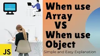 When to Use Array & When to Use Object in JavaScript