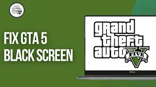 How To Fix GTA 5 Black Screen